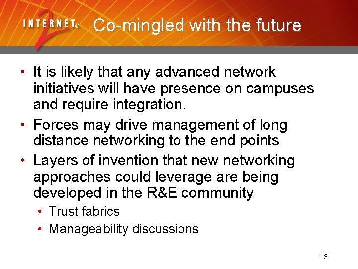 Co-mingled with the future • It is likely that any advanced network initiatives will