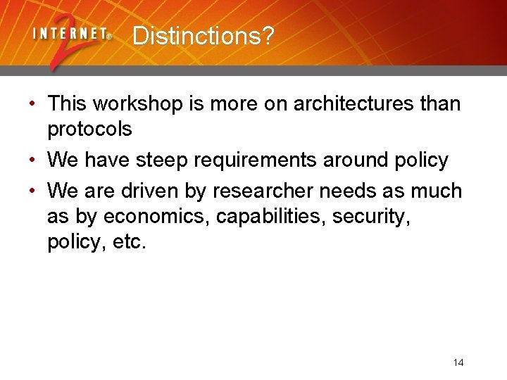 Distinctions? • This workshop is more on architectures than protocols • We have steep