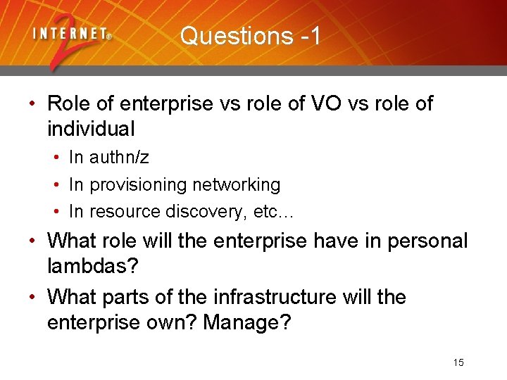 Questions -1 • Role of enterprise vs role of VO vs role of individual