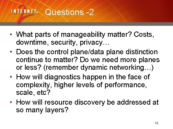 Questions -2 • What parts of manageability matter? Costs, downtime, security, privacy… • Does