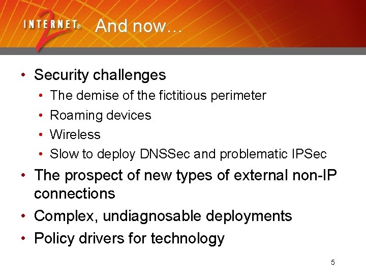 And now… • Security challenges • • The demise of the fictitious perimeter Roaming