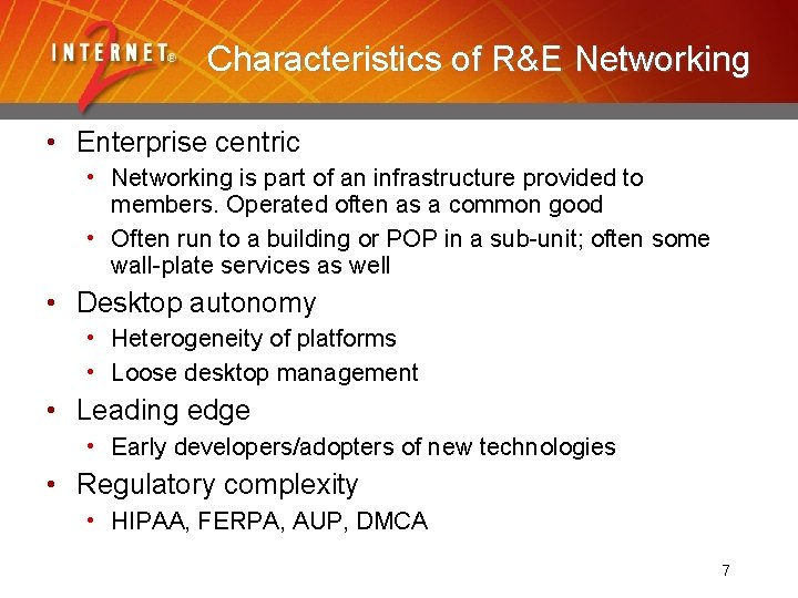 Characteristics of R&E Networking • Enterprise centric • Networking is part of an infrastructure