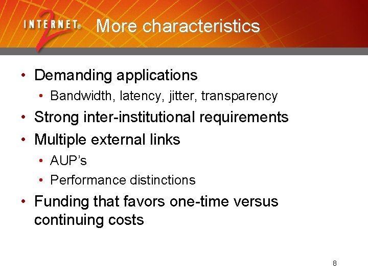 More characteristics • Demanding applications • Bandwidth, latency, jitter, transparency • Strong inter-institutional requirements