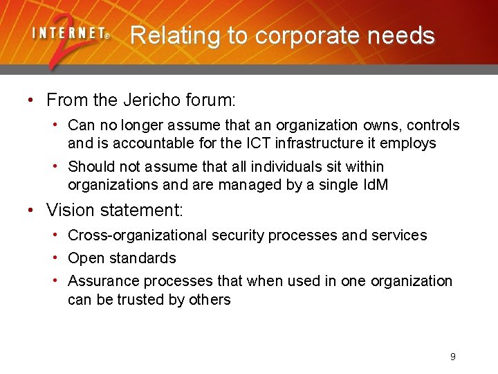 Relating to corporate needs • From the Jericho forum: • Can no longer assume