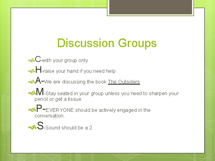 Discussion Groups C-with your group only H-raise your hand if you need help A-We