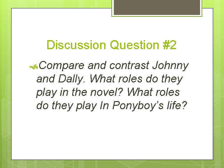 Discussion Question #2 Compare and contrast Johnny and Dally. What roles do they play