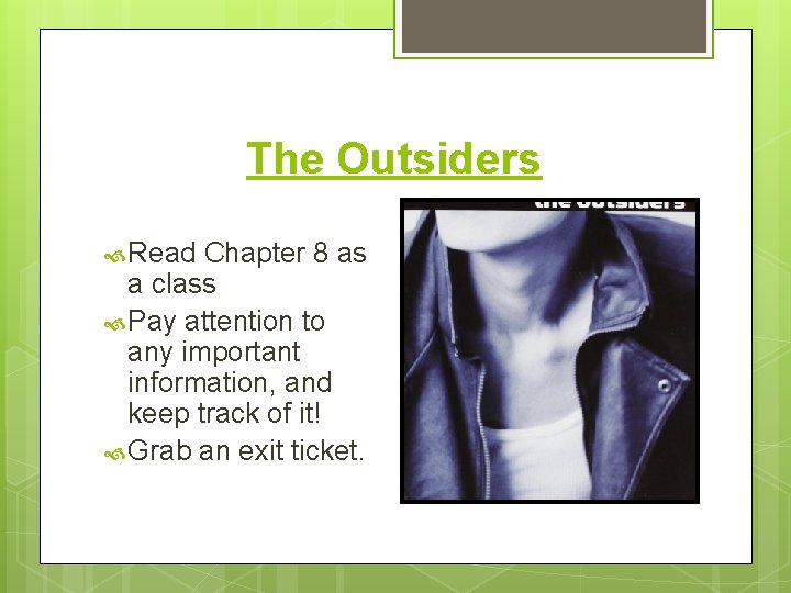 The Outsiders Read Chapter 8 as a class Pay attention to any important information,