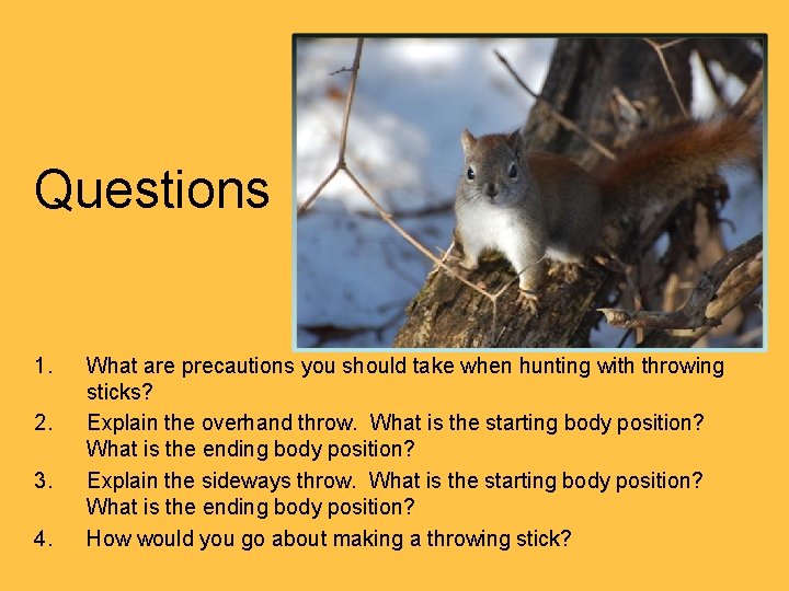 Questions 1. 2. 3. 4. What are precautions you should take when hunting with