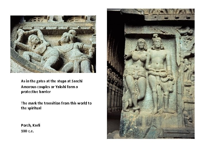 As in the gates at the stupa at Sanchi Amorous couples or Yakshi form