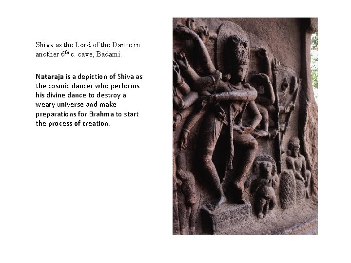 Shiva as the Lord of the Dance in another 6 th c. cave, Badami.