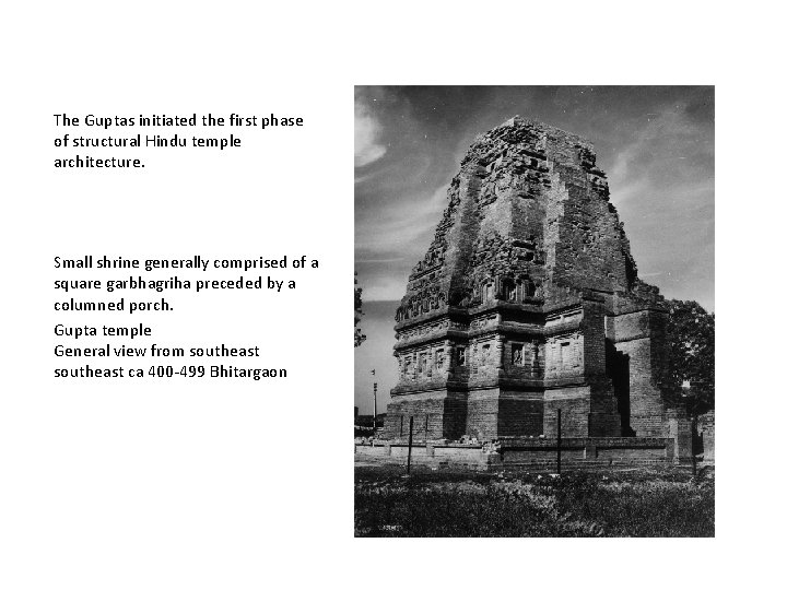 The Guptas initiated the first phase of structural Hindu temple architecture. Small shrine generally