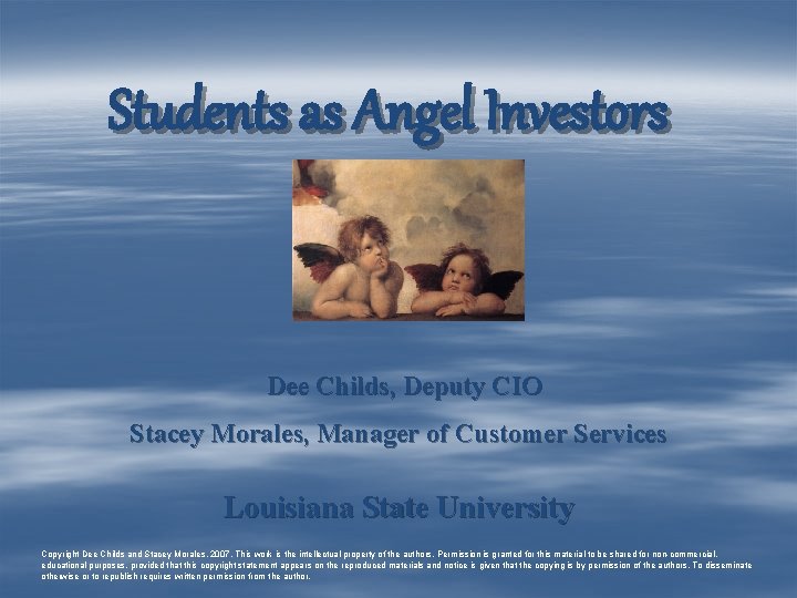 Students as Angel Investors Dee Childs, Deputy CIO Stacey Morales, Manager of Customer Services