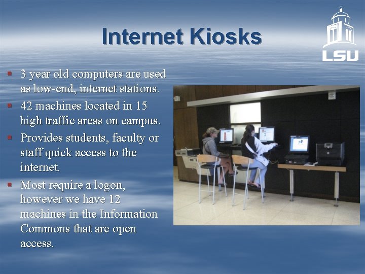 Internet Kiosks § 3 year old computers are used as low-end, internet stations. §
