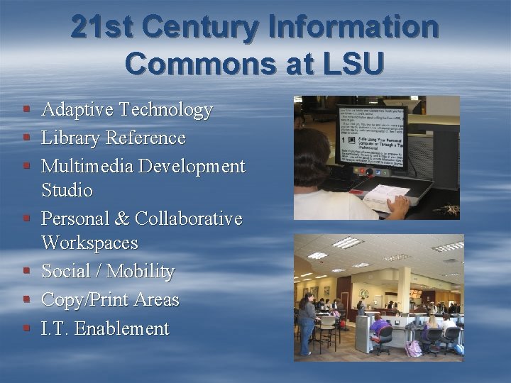 21 st Century Information Commons at LSU § § § § Adaptive Technology Library