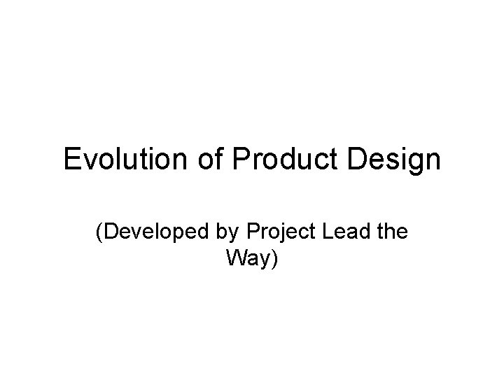 Evolution of Product Design (Developed by Project Lead the Way) 
