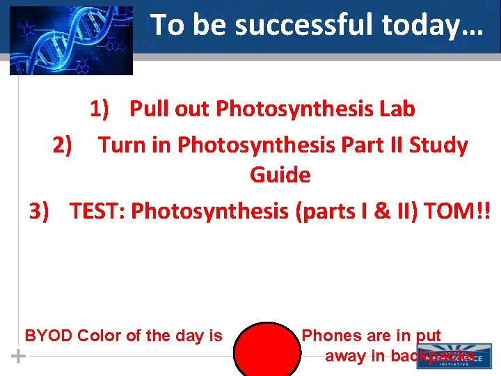 To be successful today… 1) Pull out Photosynthesis Lab 2) Turn in Photosynthesis Part