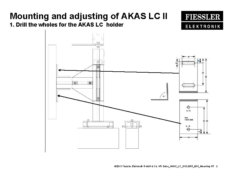 Mounting and adjusting of AKAS LC II 1. Drill the wholes for the AKAS