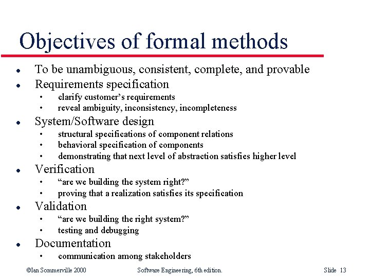 Objectives of formal methods l l To be unambiguous, consistent, complete, and provable Requirements
