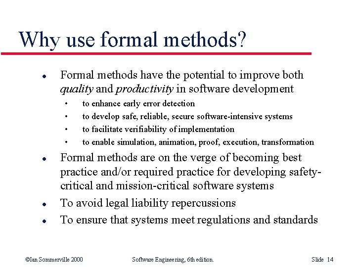 Why use formal methods? l Formal methods have the potential to improve both quality