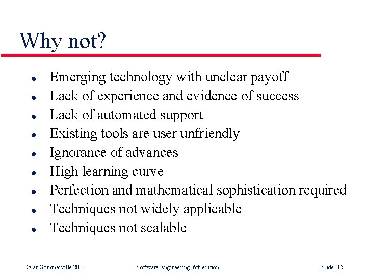 Why not? l l l l l Emerging technology with unclear payoff Lack of