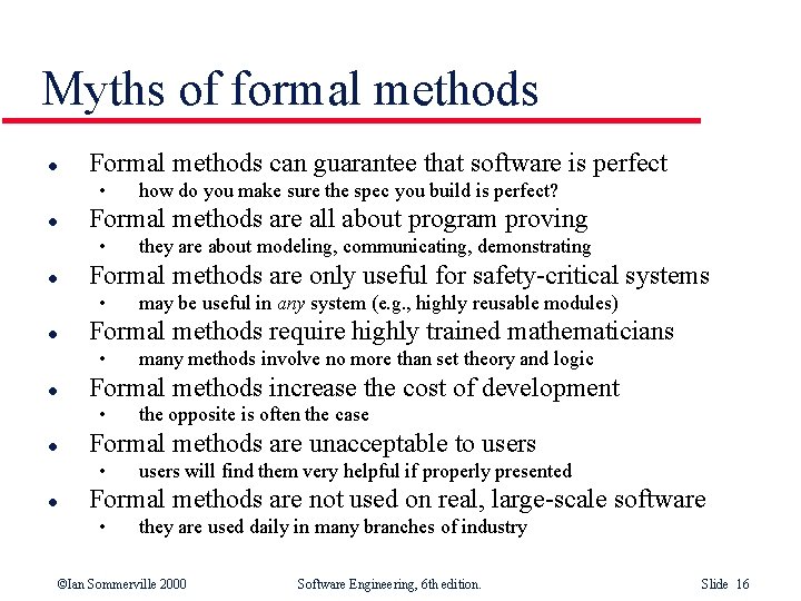 Myths of formal methods l Formal methods can guarantee that software is perfect •