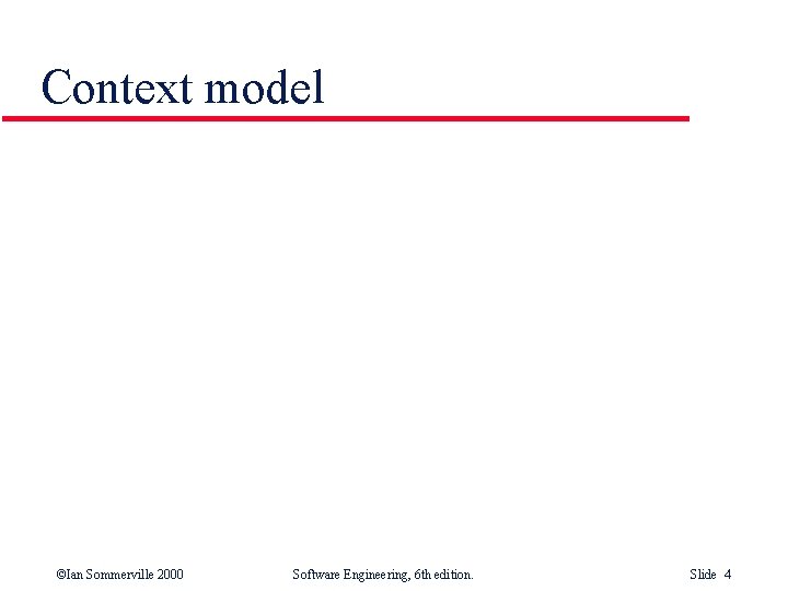 Context model ©Ian Sommerville 2000 Software Engineering, 6 th edition. Slide 4 