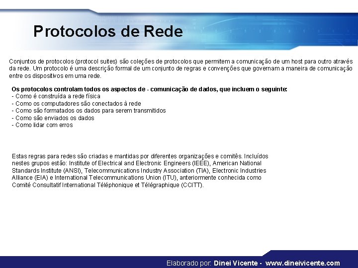 Protocolos de Rede Conjuntos de protocolos (protocol suites) são coleções de protocolos que permitem