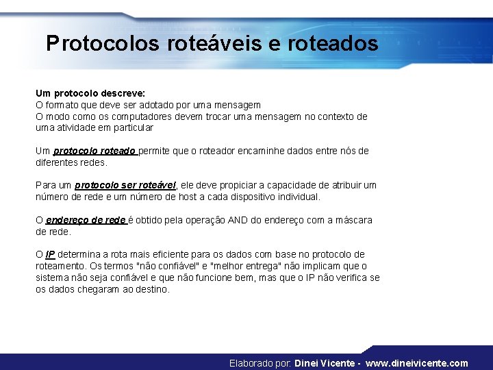 Protocolos roteáveis e roteados Um protocolo descreve: O formato que deve ser adotado por