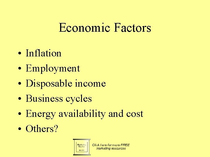 Economic Factors • • • Inflation Employment Disposable income Business cycles Energy availability and