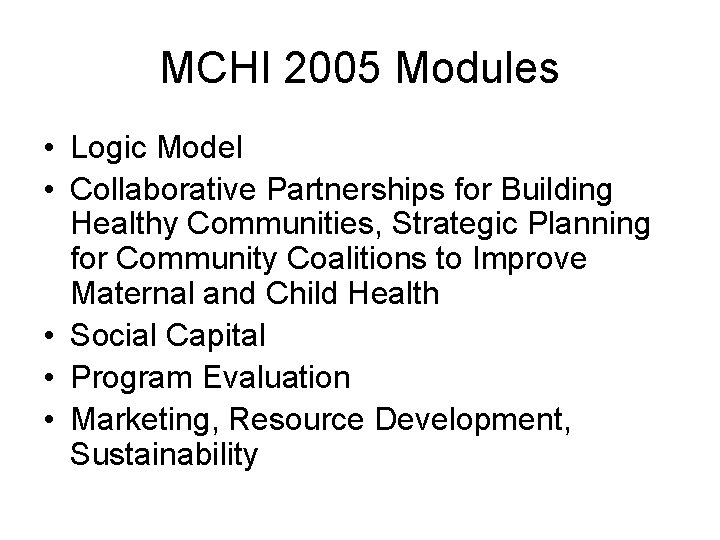 MCHI 2005 Modules • Logic Model • Collaborative Partnerships for Building Healthy Communities, Strategic
