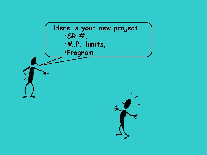 Here is your new project – • SR #, • M. P. limits, •