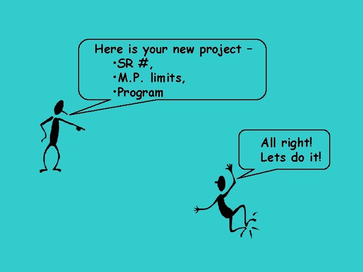 Here is your new project – • SR #, • M. P. limits, •