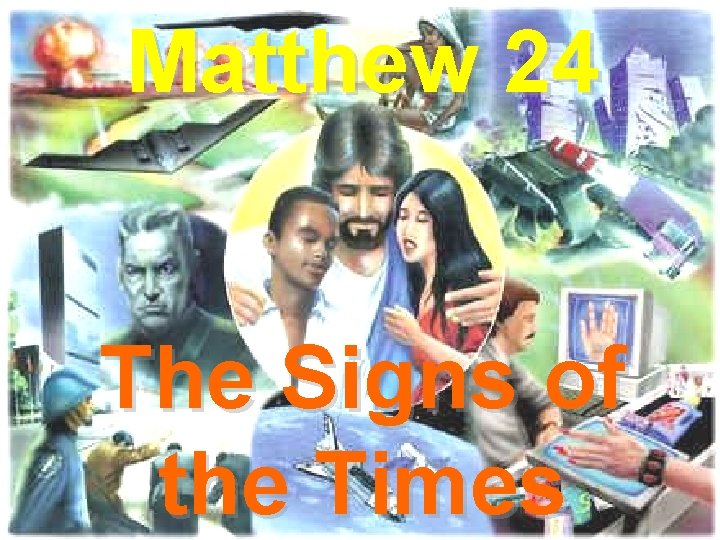 Matthew 24 The Signs of the Times 