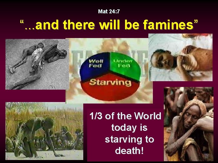 Mat 24: 7 “. . . and there will be famines” 1/3 of the