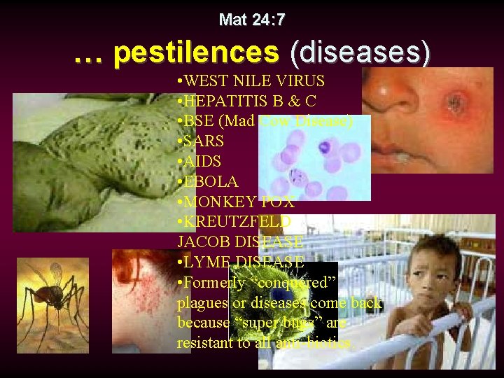 Mat 24: 7 … pestilences (diseases) • WEST NILE VIRUS • HEPATITIS B &