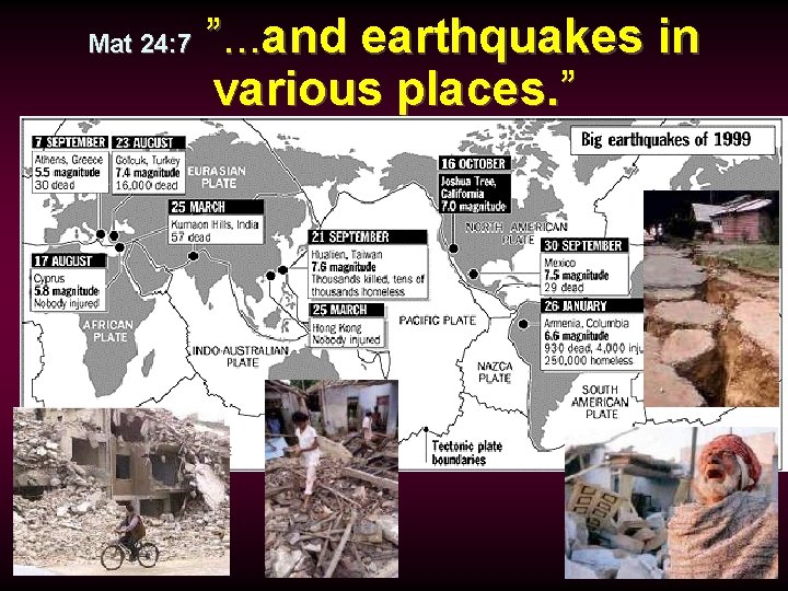 Mat 24: 7 ”. . . and earthquakes in various places. ” 