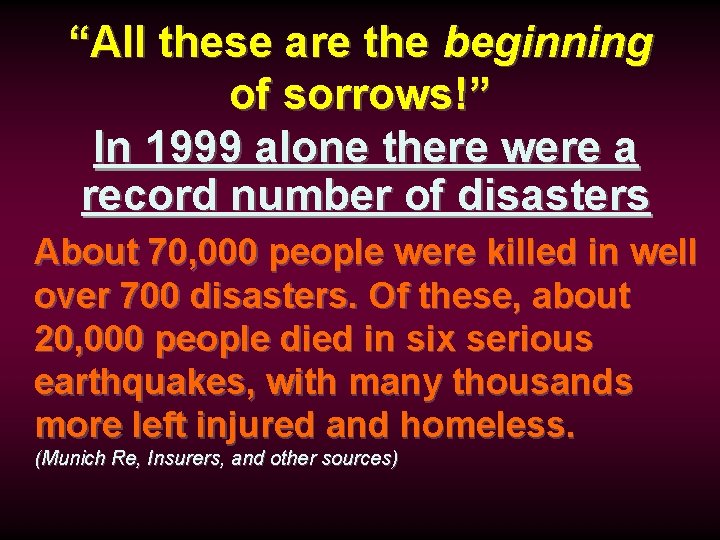 “All these are the beginning of sorrows!” In 1999 alone there were a record