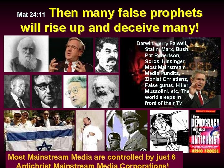 Then many false prophets will rise up and deceive many! Mat 24: 11 Darwin,