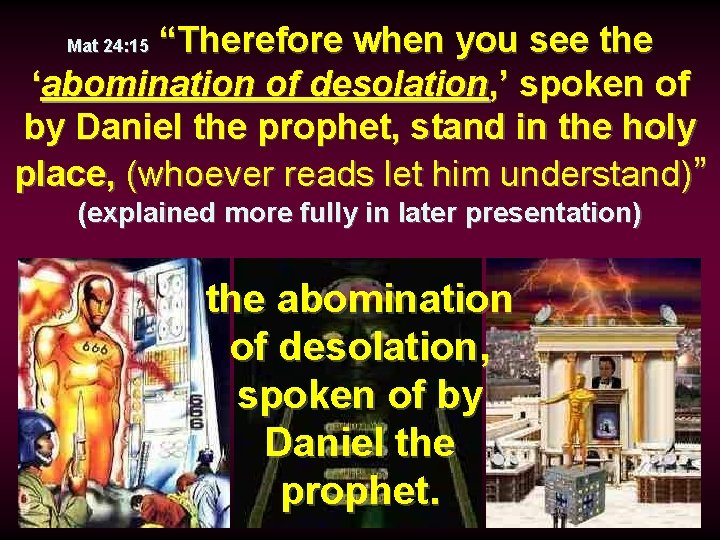 “Therefore when you see the ‘abomination of desolation, ’ spoken of by Daniel the
