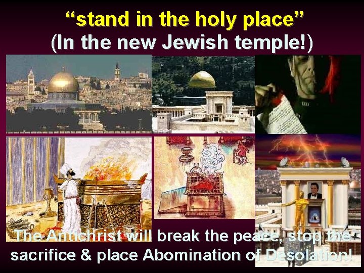“stand in the holy place” (In the new Jewish temple!) The Antichrist will break