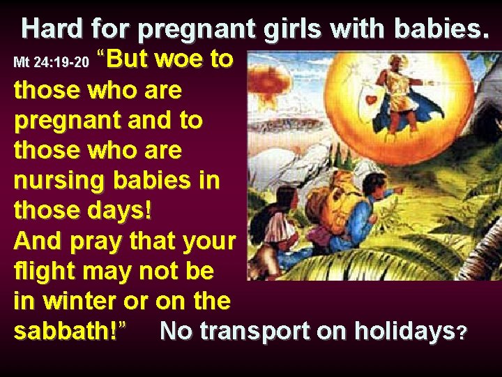 Hard for pregnant girls with babies. “But woe to those who are pregnant and