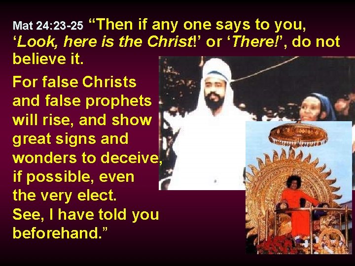 “Then if any one says to you, ‘Look, here is the Christ!’ or ‘There!’,
