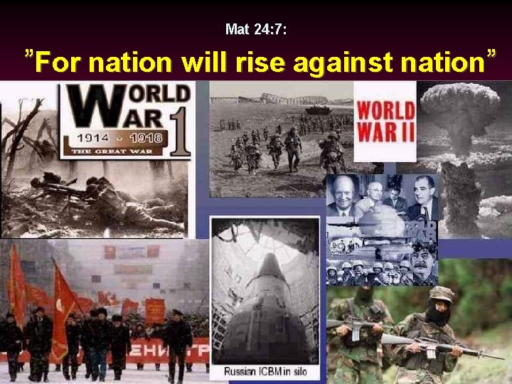 Mat 24: 7: ”For nation will rise against nation” 