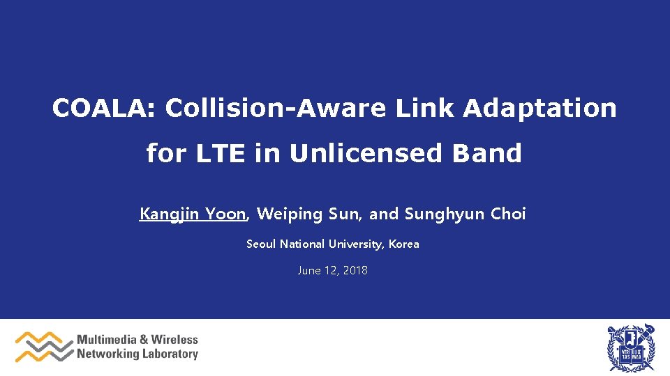 COALA: Collision-Aware Link Adaptation for LTE in Unlicensed Band Kangjin Yoon, Weiping Sun, and