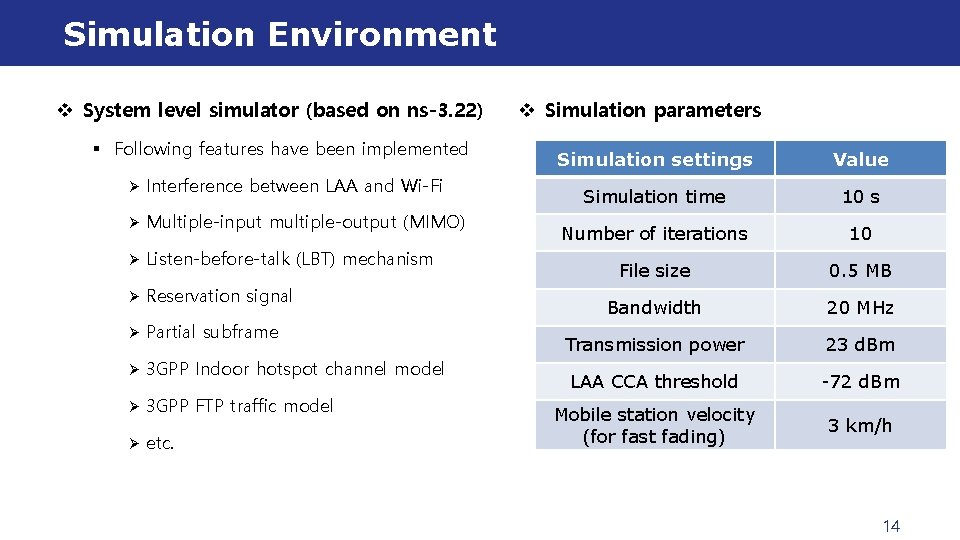 Simulation Environment v System level simulator (based on ns-3. 22) § Following features have