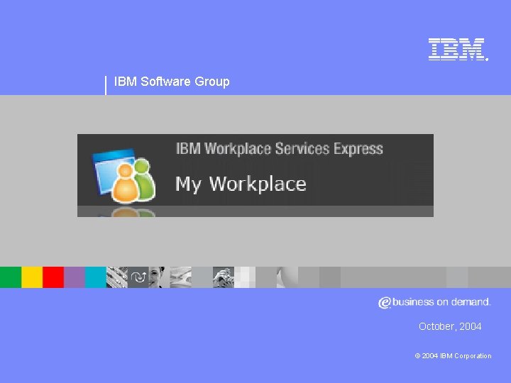 ® IBM Software Group October, 2004 © 2004 IBM Corporation 