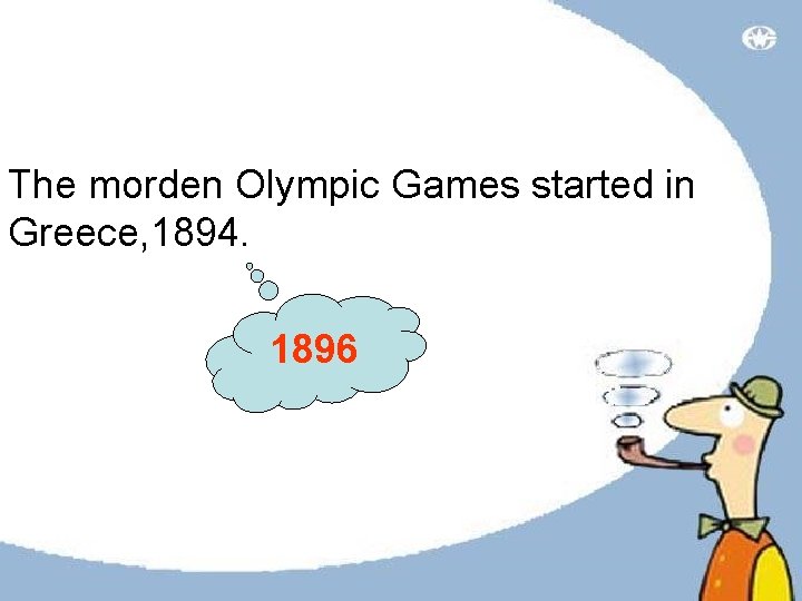 The morden Olympic Games started in Greece, 1894. 1896 