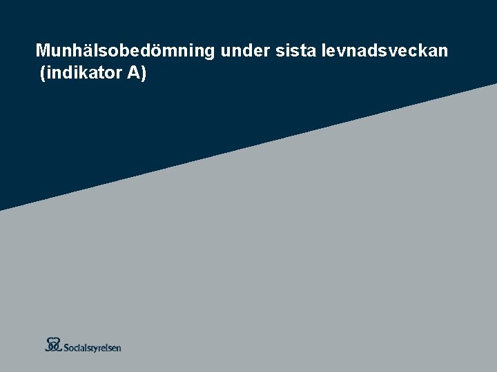 Munhälsobedömning under sista levnadsveckan (indikator A) 