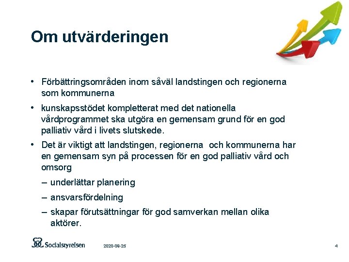 Om utvärderingen • Förbättringsområden inom såväl landstingen och regionerna som kommunerna • kunskapsstödet kompletterat