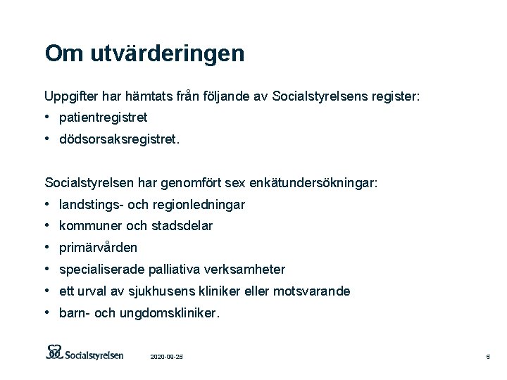 Om utvärderingen Uppgifter har hämtats från följande av Socialstyrelsens register: • patientregistret • dödsorsaksregistret.